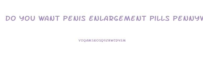 Do You Want Penis Enlargement Pills Pennywise