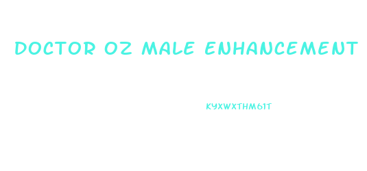 Doctor Oz Male Enhancement Pills