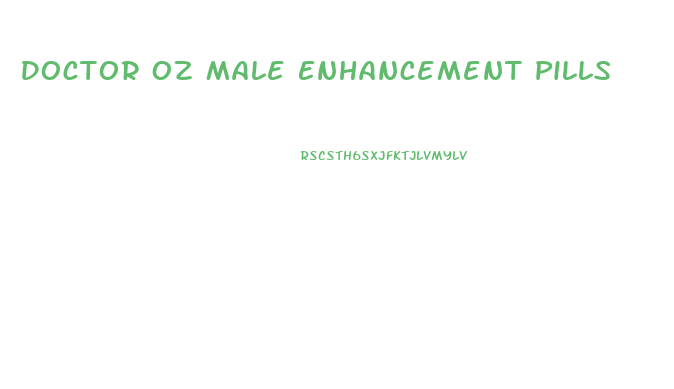 Doctor Oz Male Enhancement Pills
