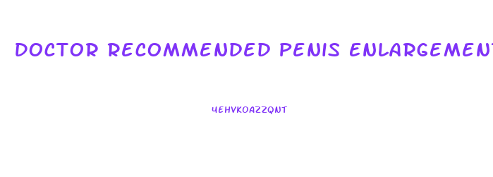 Doctor Recommended Penis Enlargement