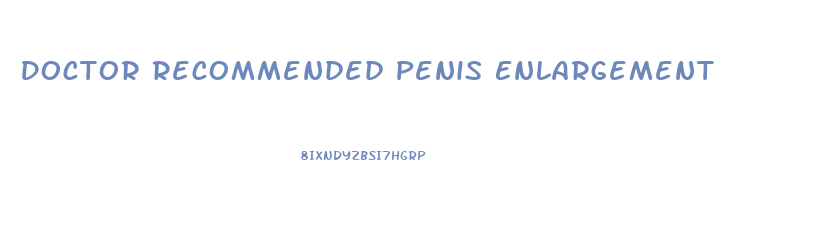 Doctor Recommended Penis Enlargement