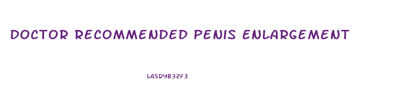 Doctor Recommended Penis Enlargement