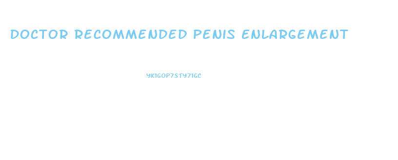 Doctor Recommended Penis Enlargement