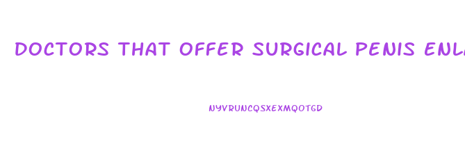 Doctors That Offer Surgical Penis Enlargment
