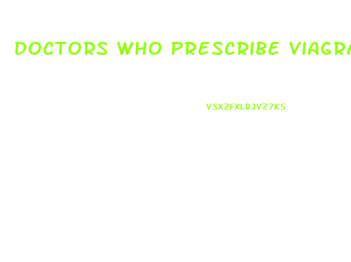 Doctors Who Prescribe Viagra Online