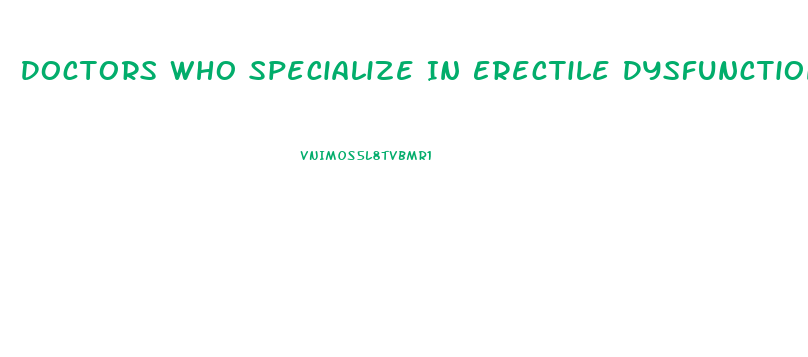 Doctors Who Specialize In Erectile Dysfunction