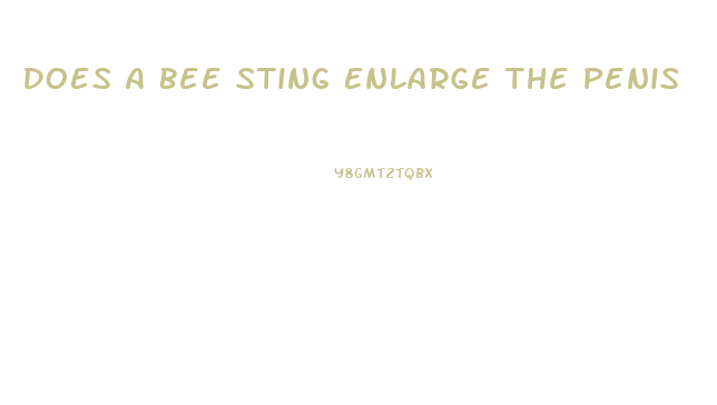 Does A Bee Sting Enlarge The Penis