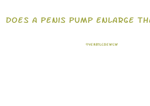 Does A Penis Pump Enlarge The Penis