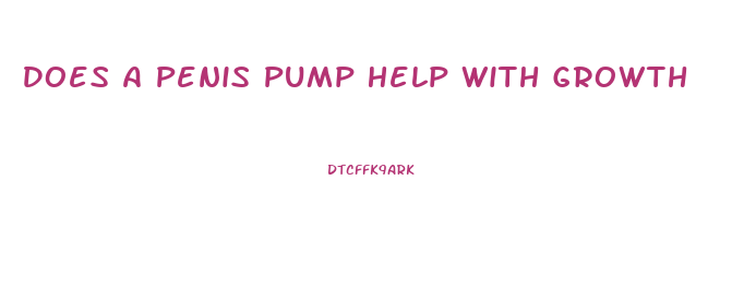 Does A Penis Pump Help With Growth