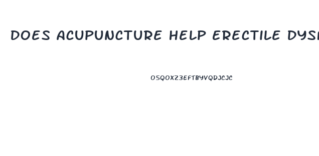 Does Acupuncture Help Erectile Dysfunction
