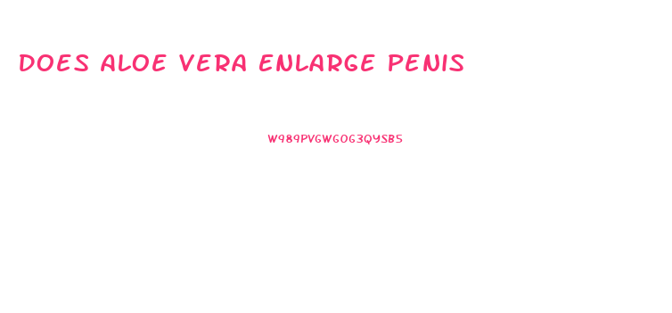 Does Aloe Vera Enlarge Penis