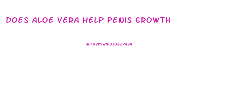 Does Aloe Vera Help Penis Growth