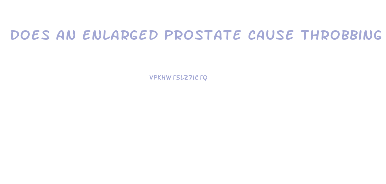 Does An Enlarged Prostate Cause Throbbing In The Penis