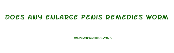 Does Any Enlarge Penis Remedies Worm