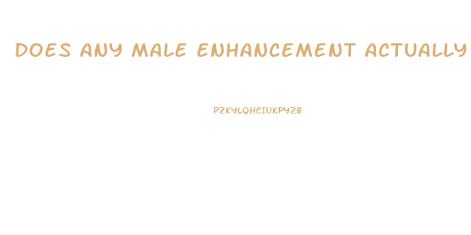 Does Any Male Enhancement Actually Work