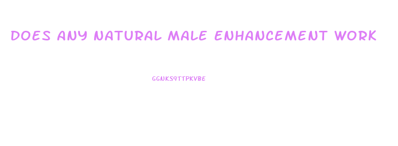 Does Any Natural Male Enhancement Work