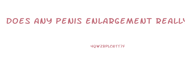 Does Any Penis Enlargement Really Work