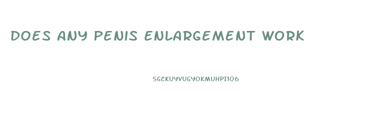Does Any Penis Enlargement Work