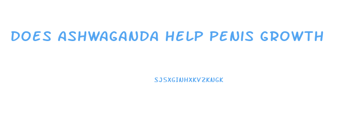 Does Ashwaganda Help Penis Growth