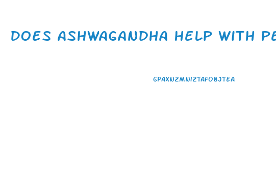Does Ashwagandha Help With Penis Growth