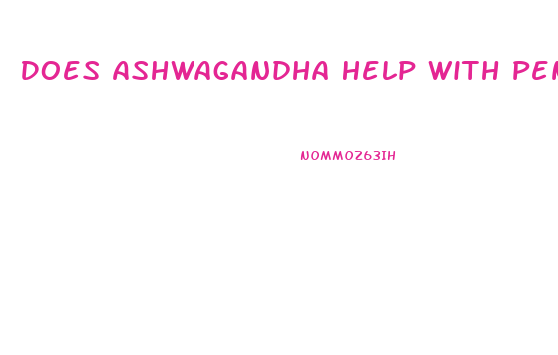 Does Ashwagandha Help With Penis Growth