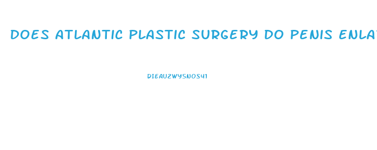 Does Atlantic Plastic Surgery Do Penis Enlargements