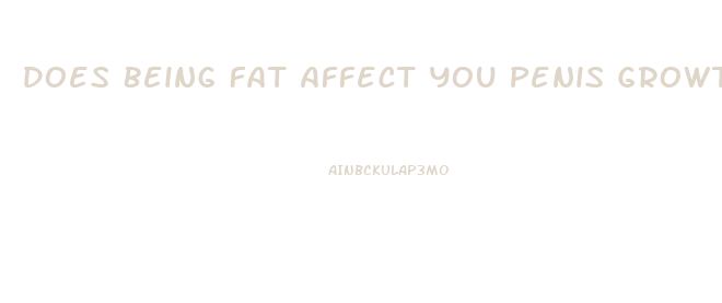 Does Being Fat Affect You Penis Growth