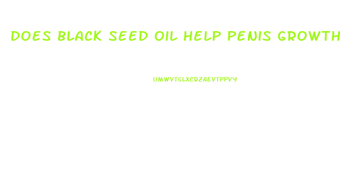 Does Black Seed Oil Help Penis Growth