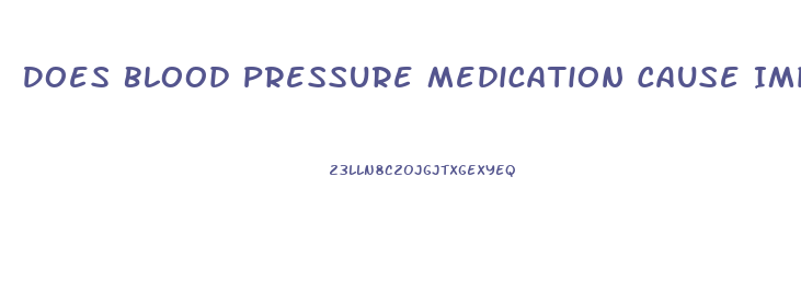 Does Blood Pressure Medication Cause Impotence And How To Solve That