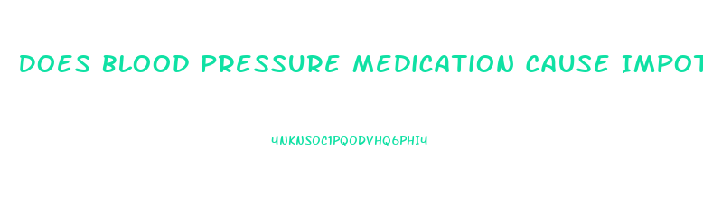 Does Blood Pressure Medication Cause Impotence And How To Solve That