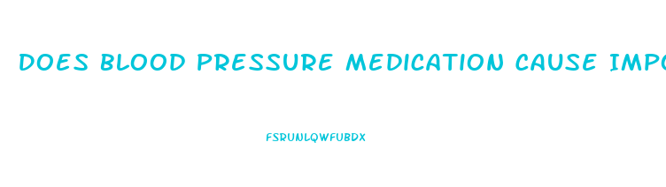 Does Blood Pressure Medication Cause Impotence And How To Solve That