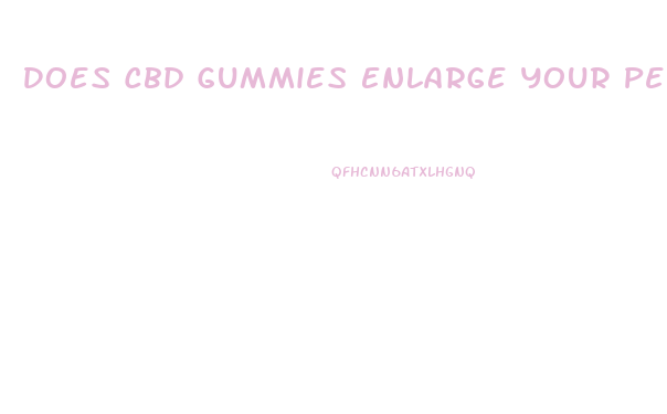 Does Cbd Gummies Enlarge Your Penis