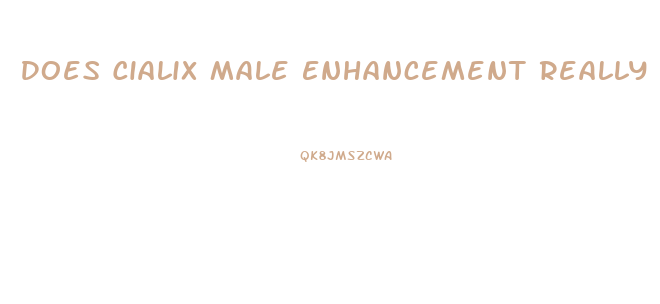 Does Cialix Male Enhancement Really Work