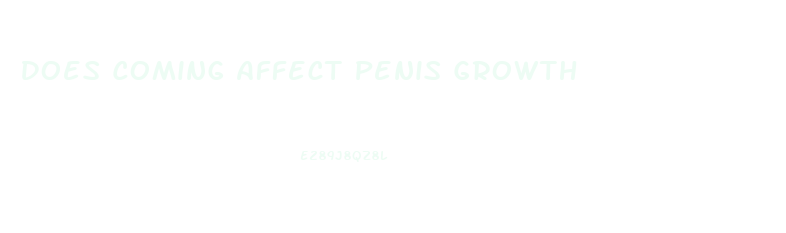 Does Coming Affect Penis Growth