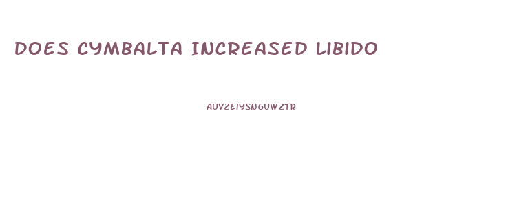 Does Cymbalta Increased Libido