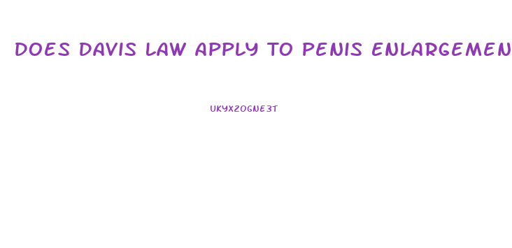 Does Davis Law Apply To Penis Enlargement