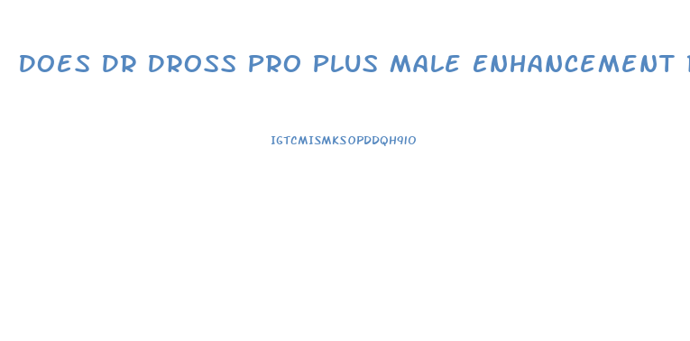 Does Dr Dross Pro Plus Male Enhancement Really Work