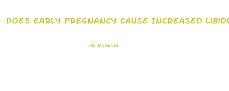 Does Early Pregnancy Cause Increased Libido