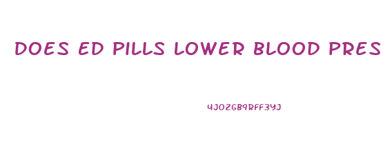 Does Ed Pills Lower Blood Pressure
