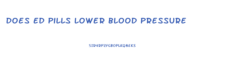 Does Ed Pills Lower Blood Pressure