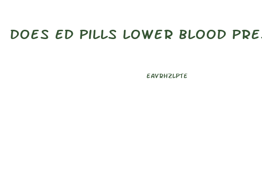 Does Ed Pills Lower Blood Pressure