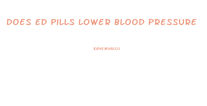 Does Ed Pills Lower Blood Pressure