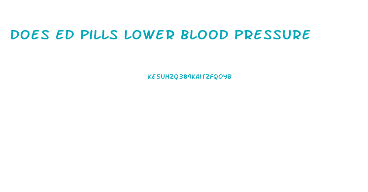 Does Ed Pills Lower Blood Pressure