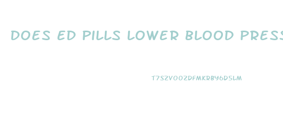 Does Ed Pills Lower Blood Pressure