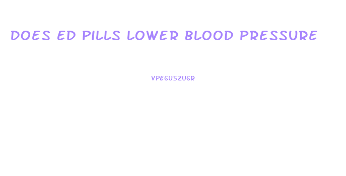 Does Ed Pills Lower Blood Pressure