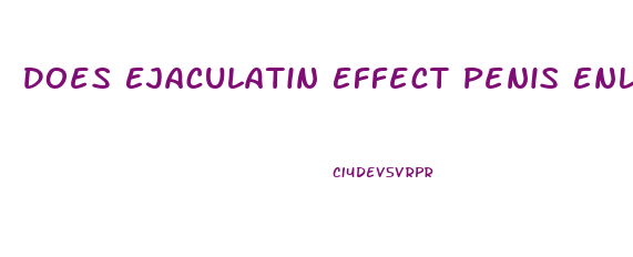 Does Ejaculatin Effect Penis Enlargement