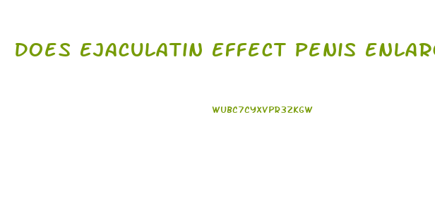 Does Ejaculatin Effect Penis Enlargement Thundersplace