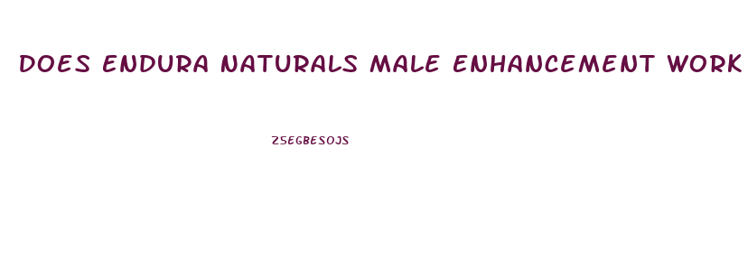 Does Endura Naturals Male Enhancement Work