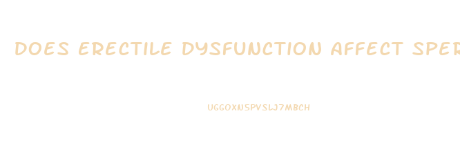 Does Erectile Dysfunction Affect Sperm Count