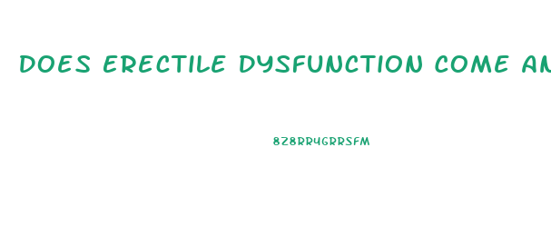 Does Erectile Dysfunction Come And Go